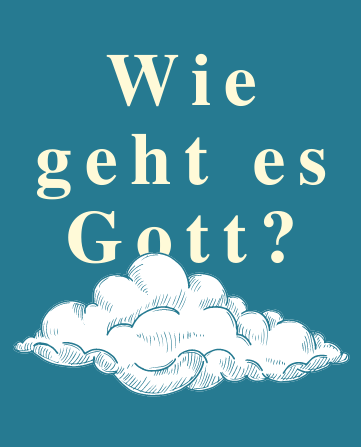 Wie geht es Gott?